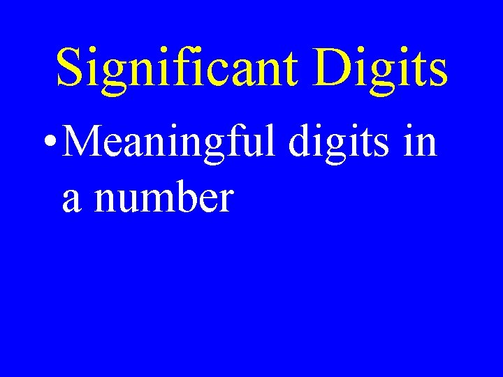 Significant Digits • Meaningful digits in a number 