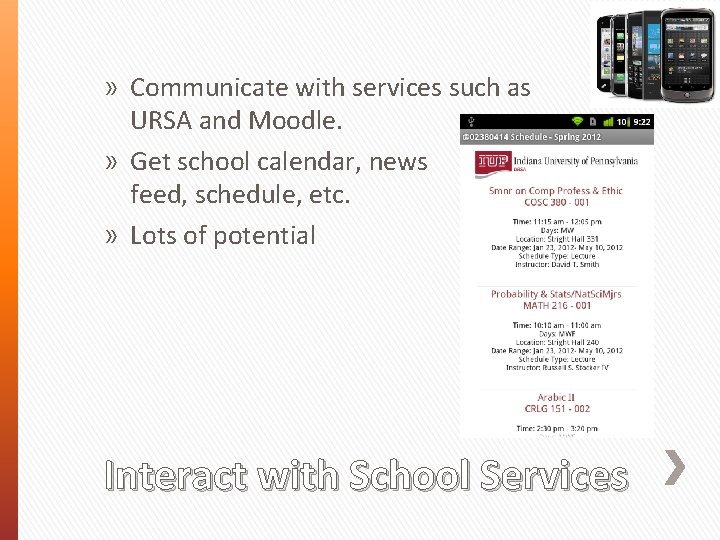 » Communicate with services such as URSA and Moodle. » Get school calendar, news