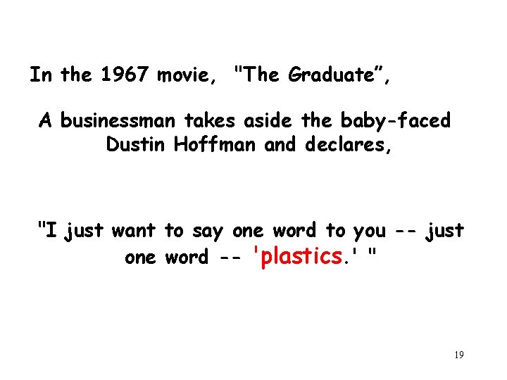 In the 1967 movie, "The Graduate”, A businessman takes aside the baby-faced Dustin Hoffman