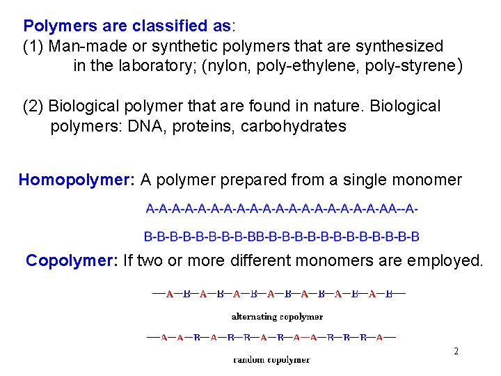 Polymers are classified as: (1) Man-made or synthetic polymers that are synthesized in the