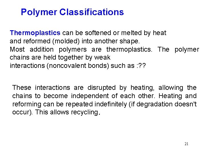 Polymer Classifications Thermoplastics can be softened or melted by heat and reformed (molded) into