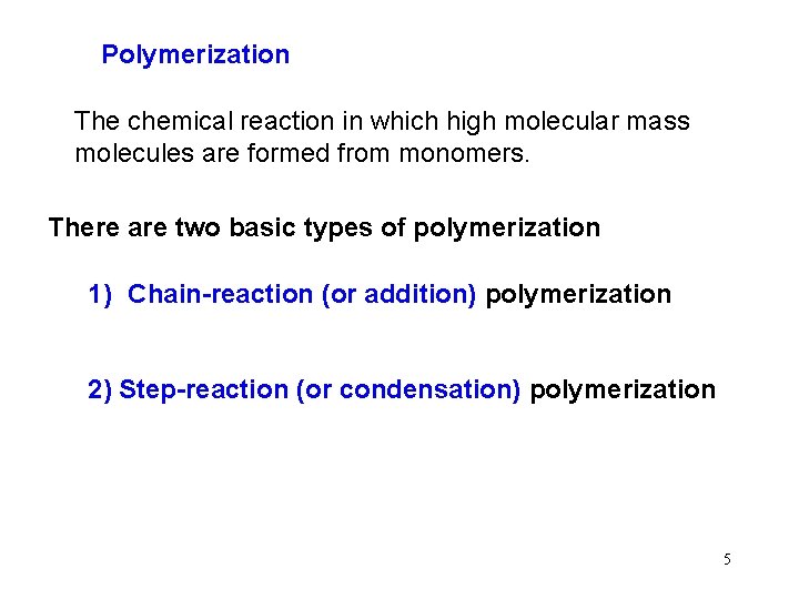 Polymerization The chemical reaction in which high molecular mass molecules are formed from monomers.