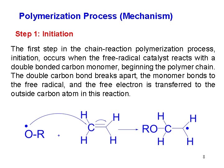 Polymerization Process (Mechanism) Step 1: Initiation The first step in the chain-reaction polymerization process,