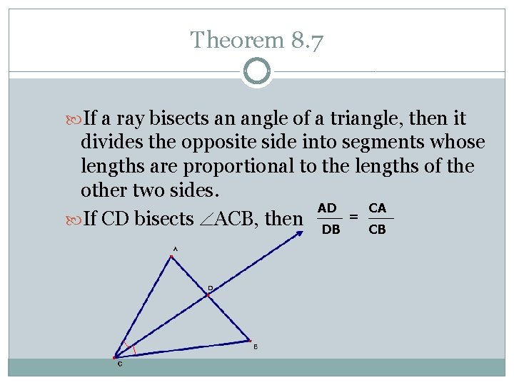 Theorem 8. 7 If a ray bisects an angle of a triangle, then it