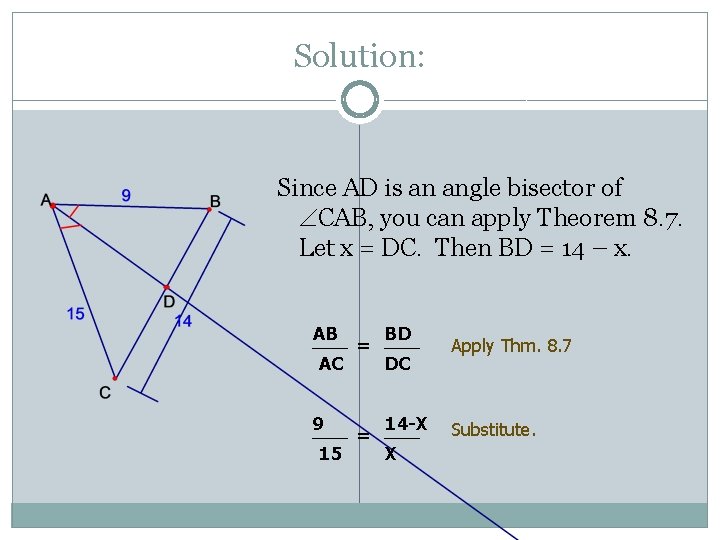 Solution: Since AD is an angle bisector of CAB, you can apply Theorem 8.