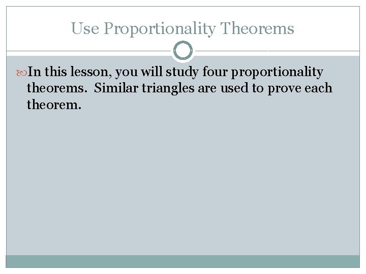 Use Proportionality Theorems In this lesson, you will study four proportionality theorems. Similar triangles