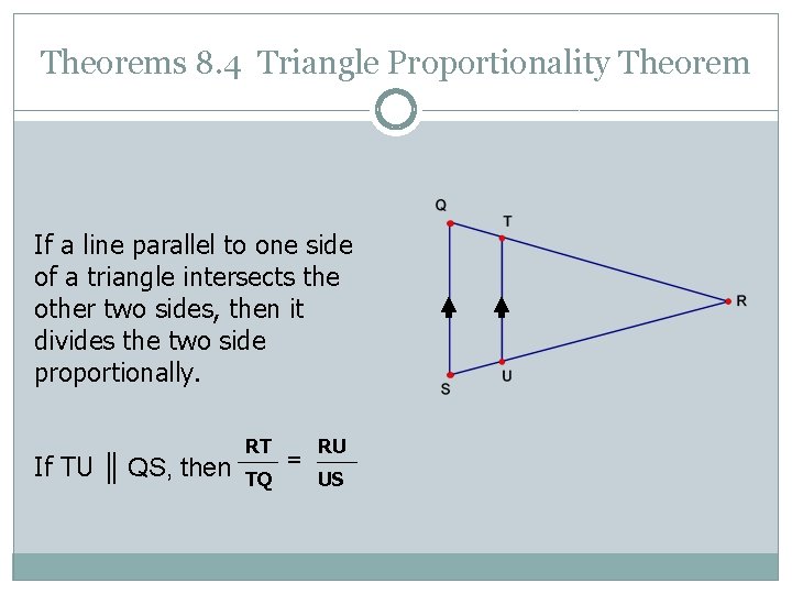 Theorems 8. 4 Triangle Proportionality Theorem If a line parallel to one side of