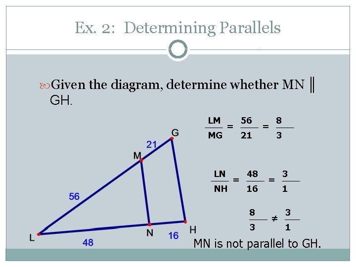 Ex. 2: Determining Parallels Given the diagram, determine whether MN ║ GH. LM MG