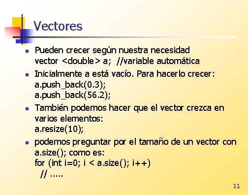 Vectores n n Pueden crecer según nuestra necesidad vector <double> a; //variable automática Inicialmente