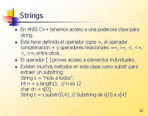 Strings n n En ANSI C++ tenemos acceso a una poderosa clase para string.