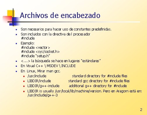 Archivos de encabezado n n n Son necesarios para hacer uso de constantes predefinidas.