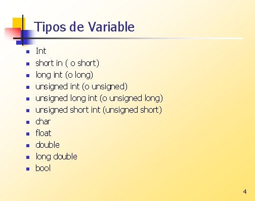 Tipos de Variable n n n Int short in ( o short) long int