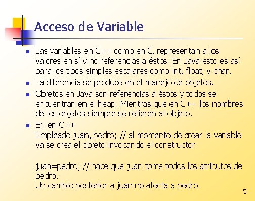 Acceso de Variable n n Las variables en C++ como en C, representan a