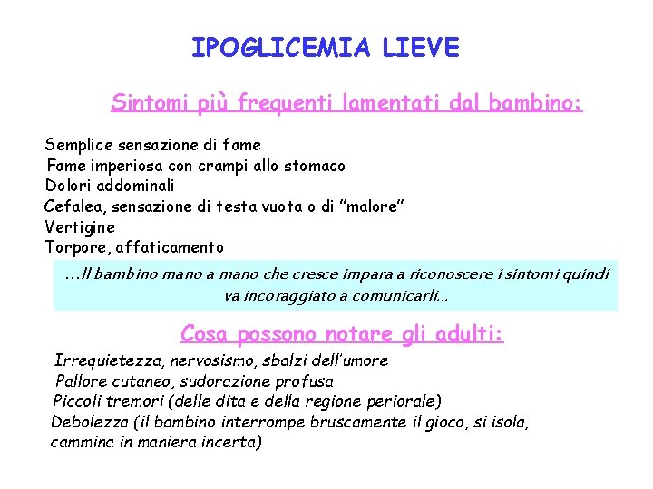 IPOGLICEMIA LIEVE Sintomi più frequenti lamentati dal bambino: Semplice sensazione di fame Fame imperiosa