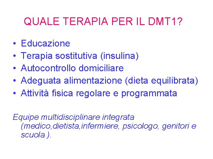 QUALE TERAPIA PER IL DMT 1? • • • Educazione Terapia sostitutiva (insulina) Autocontrollo