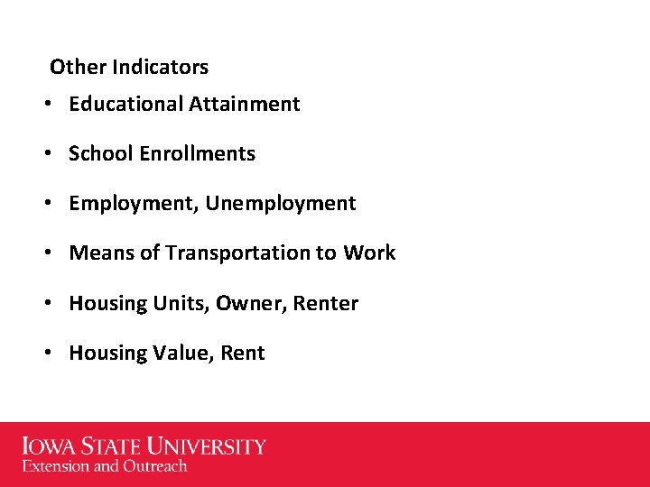 Other Indicators • Educational Attainment • School Enrollments • Employment, Unemployment • Means of