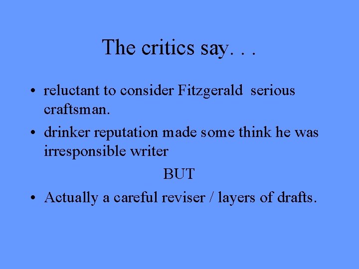 The critics say. . . • reluctant to consider Fitzgerald serious craftsman. • drinker