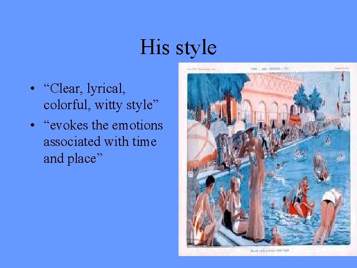 His style • “Clear, lyrical, colorful, witty style” • “evokes the emotions associated with