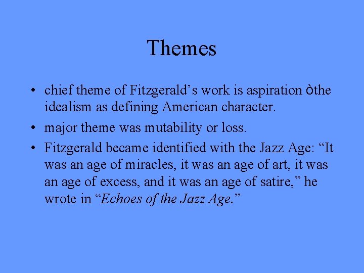 Themes • chief theme of Fitzgerald’s work is aspiration òthe idealism as defining American