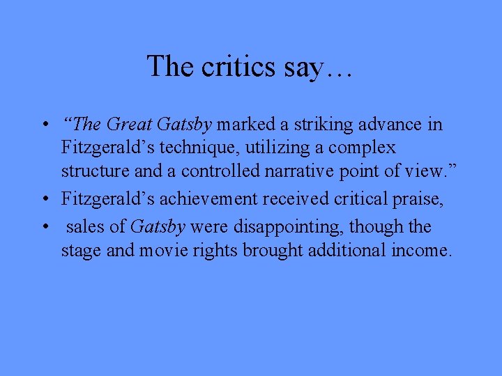 The critics say… • “The Great Gatsby marked a striking advance in Fitzgerald’s technique,