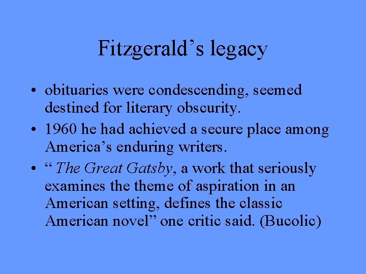 Fitzgerald’s legacy • obituaries were condescending, seemed destined for literary obscurity. • 1960 he