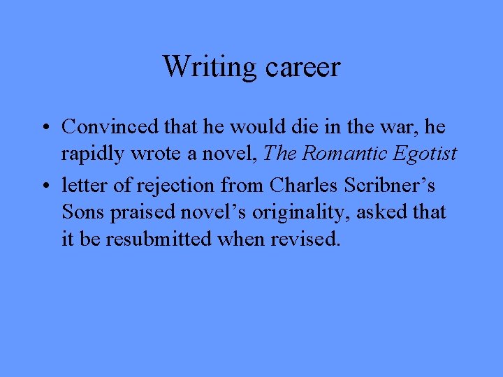 Writing career • Convinced that he would die in the war, he rapidly wrote