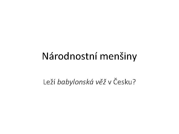 Národnostní menšiny Leží babylonská věž v Česku? 