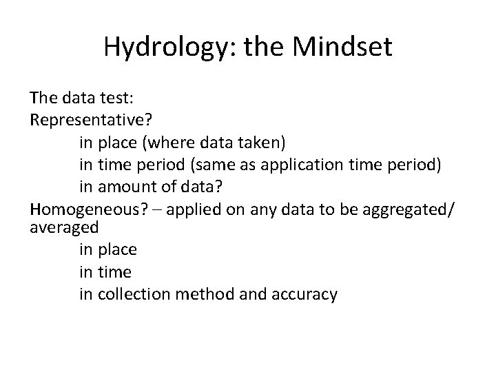 Hydrology: the Mindset The data test: Representative? in place (where data taken) in time