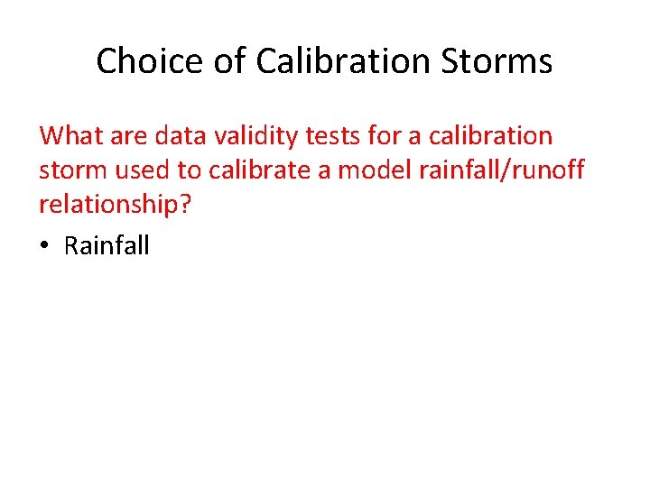 Choice of Calibration Storms What are data validity tests for a calibration storm used