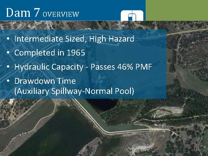Dam 7 OVERVIEW • • Intermediate Sized, High Hazard Completed in 1965 Hydraulic Capacity