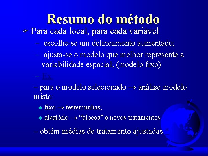 Resumo do método F Para cada local, para cada variável – escolhe-se um delineamento