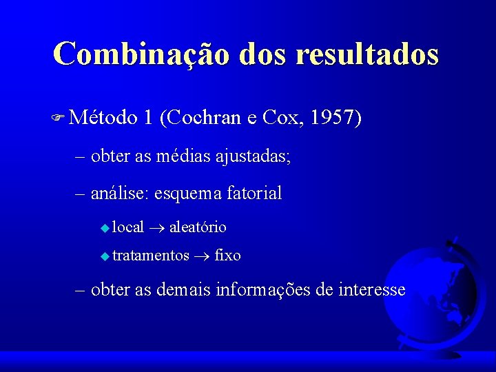 Combinação dos resultados F Método 1 (Cochran e Cox, 1957) – obter as médias