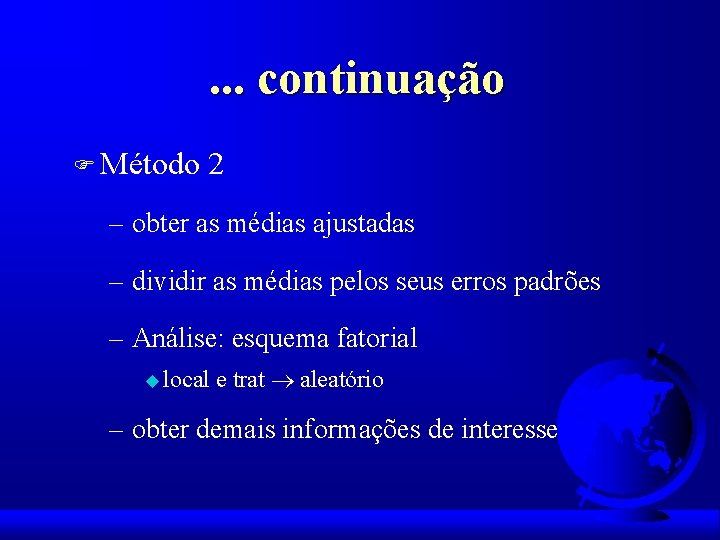 . . . continuação F Método 2 – obter as médias ajustadas – dividir