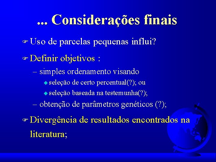 . . . Considerações finais F Uso de parcelas pequenas influi? F Definir objetivos