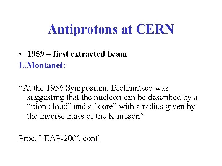 Antiprotons at CERN • 1959 – first extracted beam L. Montanet: “At the 1956