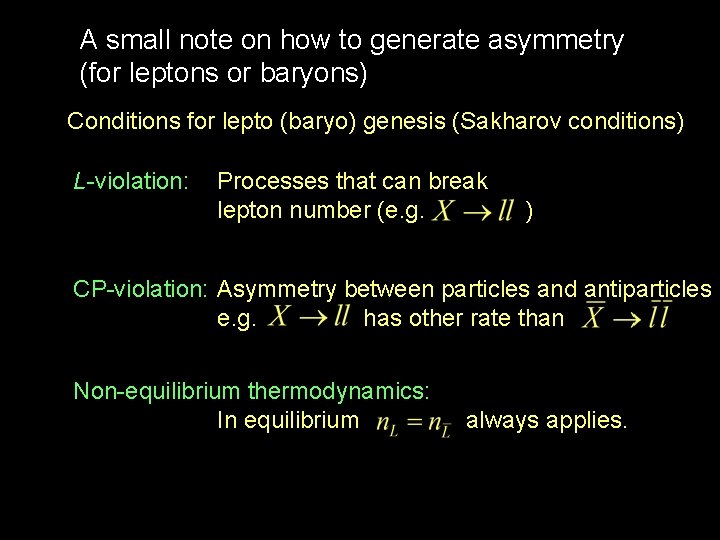 A small note on how to generate asymmetry (for leptons or baryons) Conditions for