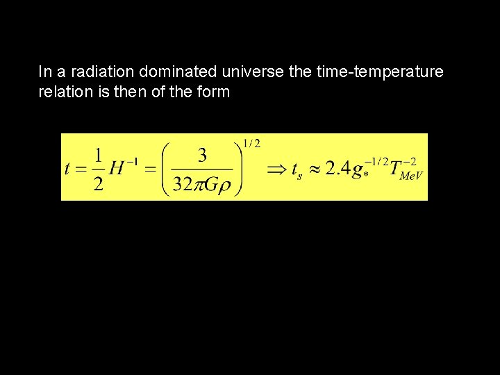 In a radiation dominated universe the time-temperature relation is then of the form 