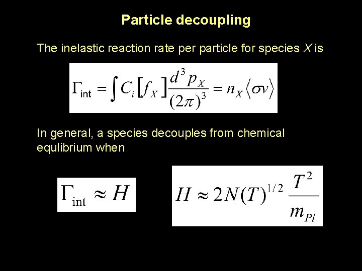 Particle decoupling The inelastic reaction rate per particle for species X is In general,