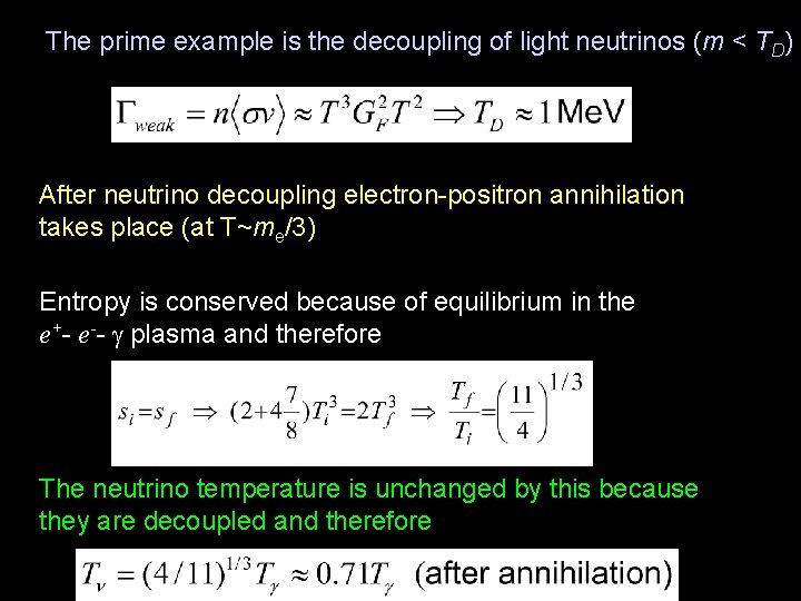 The prime example is the decoupling of light neutrinos (m < TD) After neutrino