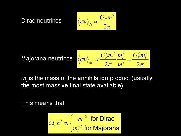 Dirac neutrinos Majorana neutrinos mi is the mass of the annihilation product (usually the