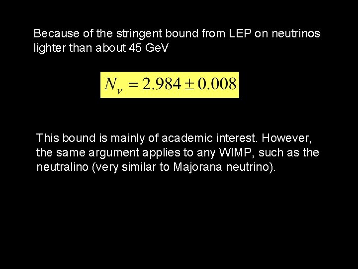 Because of the stringent bound from LEP on neutrinos lighter than about 45 Ge.