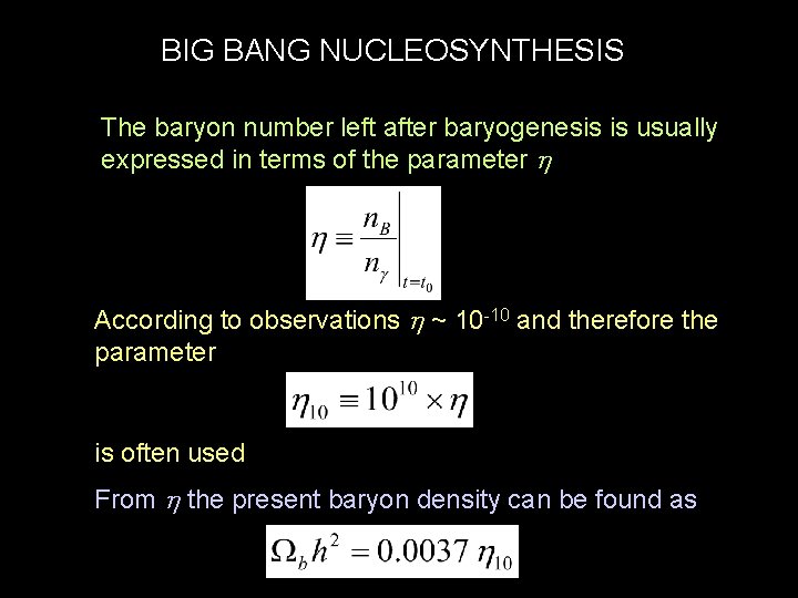 BIG BANG NUCLEOSYNTHESIS The baryon number left after baryogenesis is usually expressed in terms