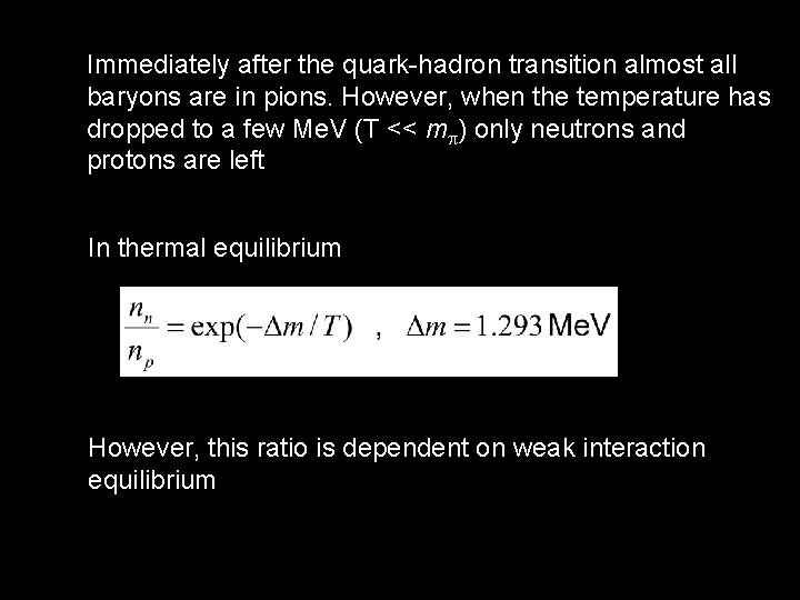 Immediately after the quark-hadron transition almost all baryons are in pions. However, when the