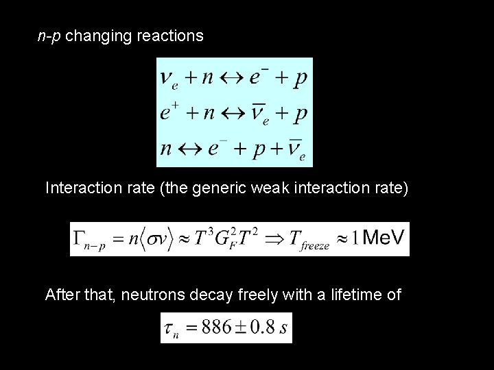 n-p changing reactions Interaction rate (the generic weak interaction rate) After that, neutrons decay