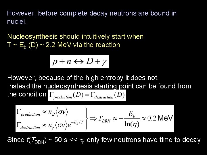 However, before complete decay neutrons are bound in nuclei. Nucleosynthesis should intuitively start when