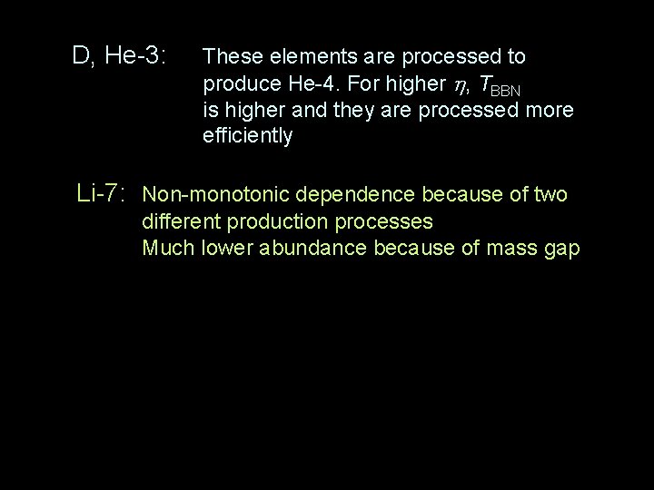 D, He-3: These elements are processed to produce He-4. For higher h, TBBN is