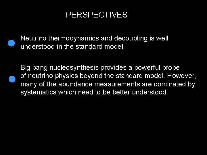 PERSPECTIVES Neutrino thermodynamics and decoupling is well understood in the standard model. Big bang