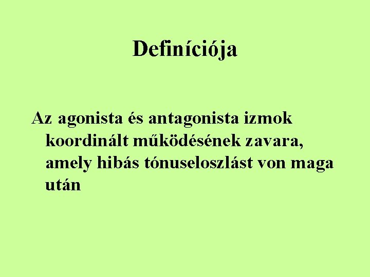 Definíciója Az agonista és antagonista izmok koordinált működésének zavara, amely hibás tónuseloszlást von maga