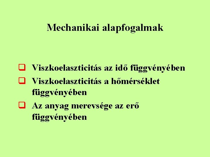 Mechanikai alapfogalmak q Viszkoelaszticitás az idő függvényében q Viszkoelaszticitás a hőmérséklet függvényében q Az