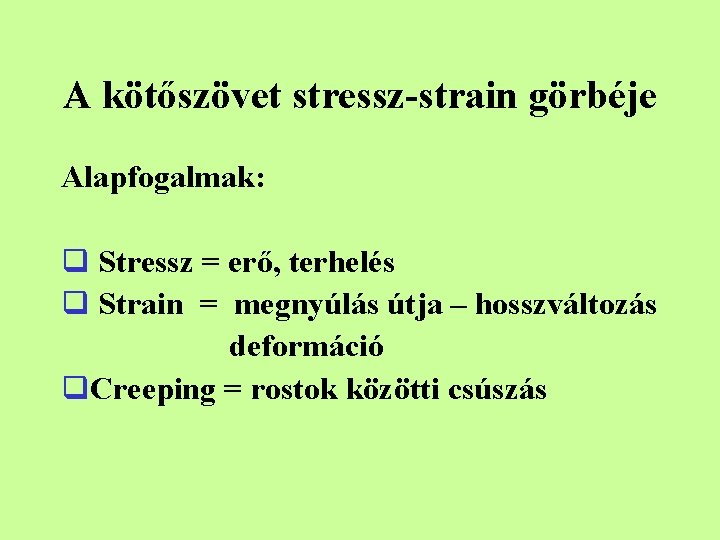 A kötőszövet stressz-strain görbéje Alapfogalmak: q Stressz = erő, terhelés q Strain = megnyúlás